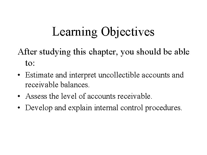 Learning Objectives After studying this chapter, you should be able to: • Estimate and