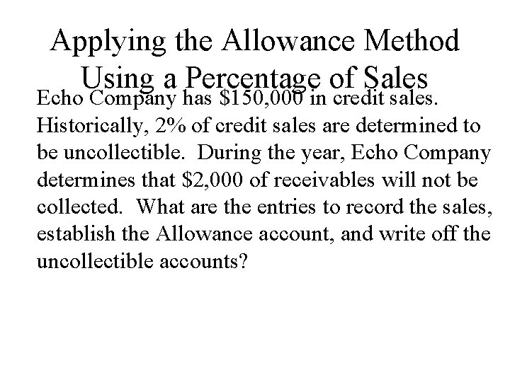 Applying the Allowance Method Using a Percentage of Sales Echo Company has $150, 000