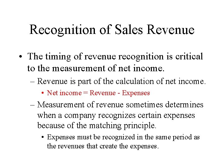 Recognition of Sales Revenue • The timing of revenue recognition is critical to the