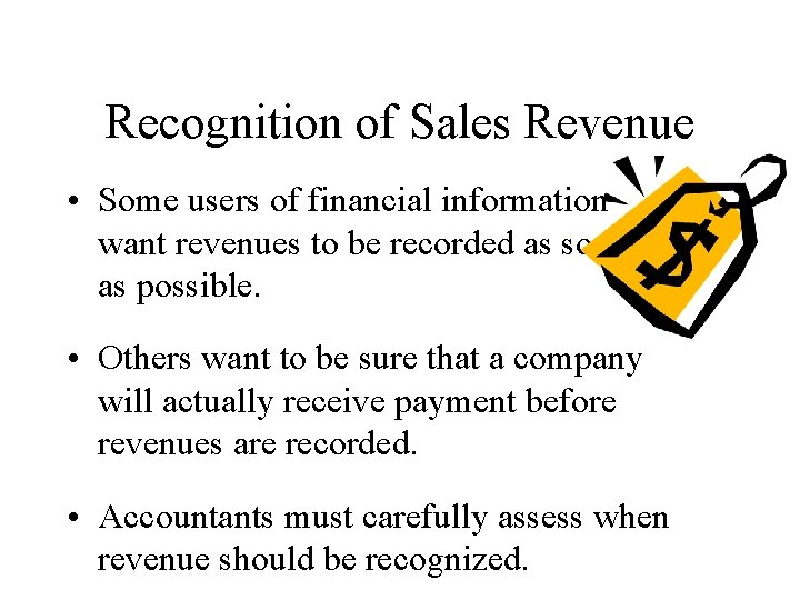 Recognition of Sales Revenue • Some users of financial information want revenues to be