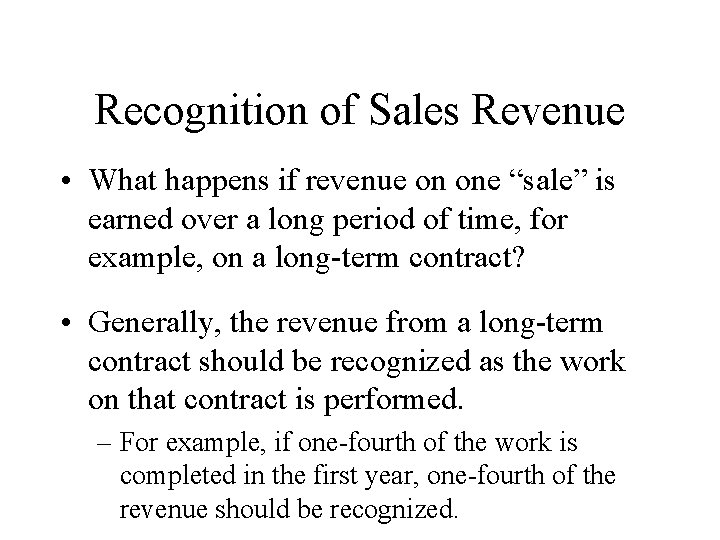 Recognition of Sales Revenue • What happens if revenue on one “sale” is earned