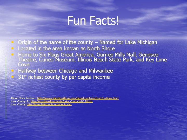 Fun Facts! • Origin of the name of the county – Named for Lake