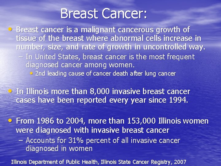 Breast Cancer: • Breast cancer is a malignant cancerous growth of tissue of the