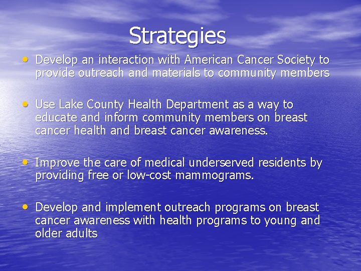 Strategies • Develop an interaction with American Cancer Society to provide outreach and materials