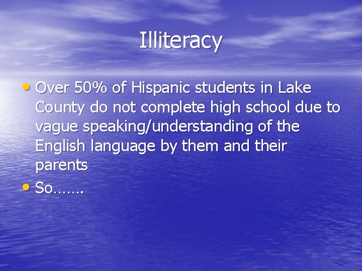 Illiteracy • Over 50% of Hispanic students in Lake County do not complete high