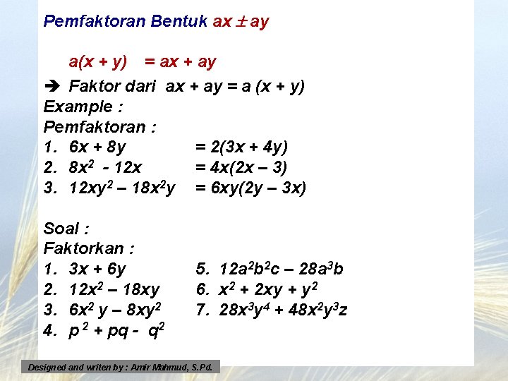 Pemfaktoran Bentuk ax ay a(x + y) = ax + ay è Faktor dari