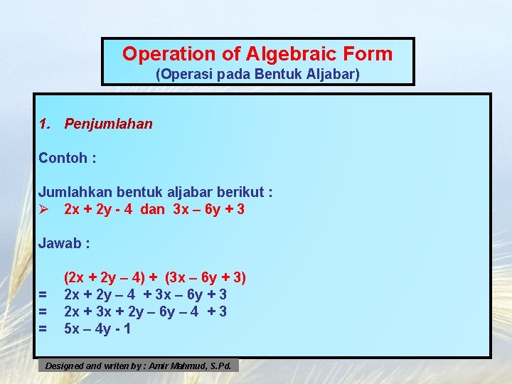 Operation of Algebraic Form (Operasi pada Bentuk Aljabar) 1. Penjumlahan Contoh : Jumlahkan bentuk