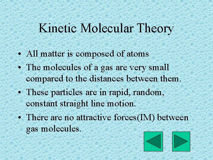 Kinetic Molecular Theory • All matter is composed of atoms • The molecules of