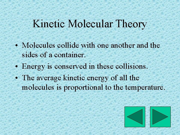 Kinetic Molecular Theory • Molecules collide with one another and the sides of a