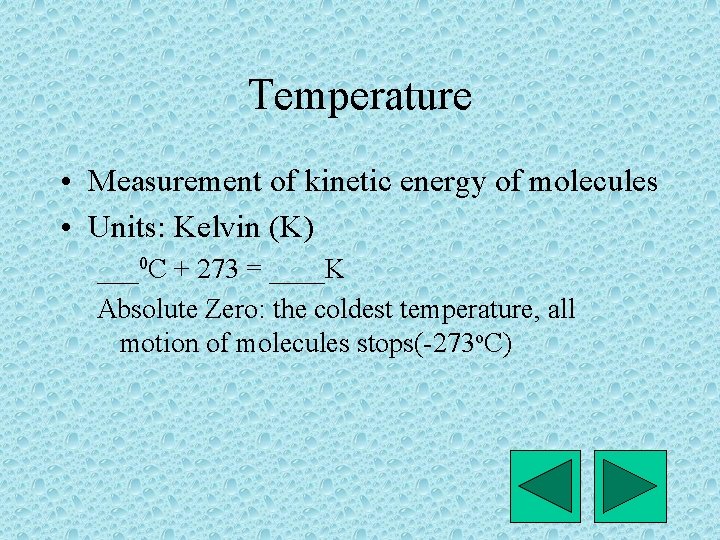 Temperature • Measurement of kinetic energy of molecules • Units: Kelvin (K) ___0 C