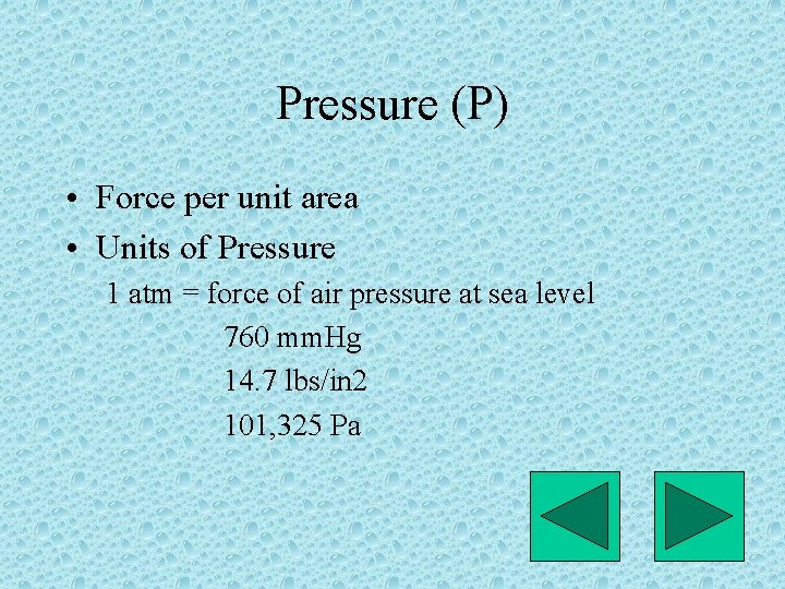 Pressure (P) • Force per unit area • Units of Pressure 1 atm =