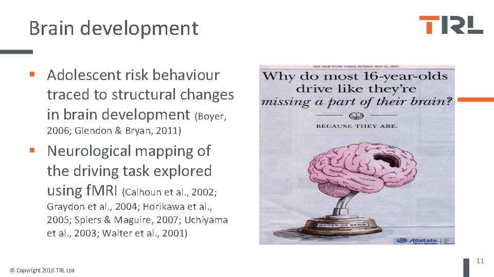 Brain development Adolescent risk behaviour traced to structural changes in brain development (Boyer, 2006;