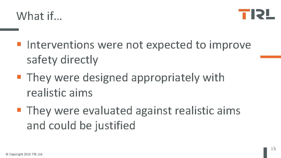 What if… Interventions were not expected to improve safety directly They were designed appropriately