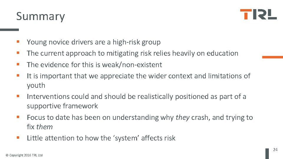 Summary Young novice drivers are a high-risk group The current approach to mitigating risk