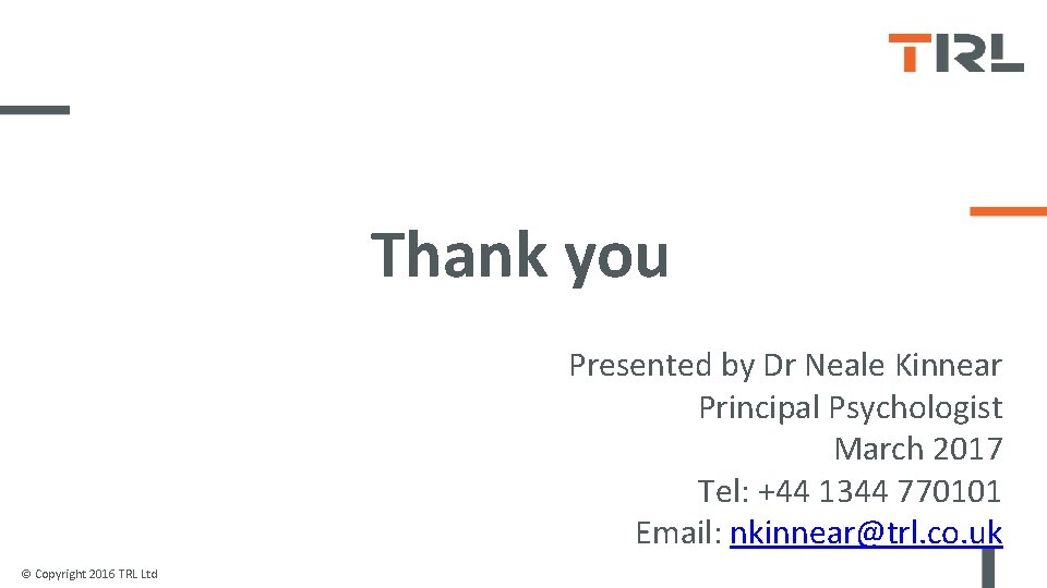 Thank you Presented by Dr Neale Kinnear Principal Psychologist March 2017 Tel: +44 1344