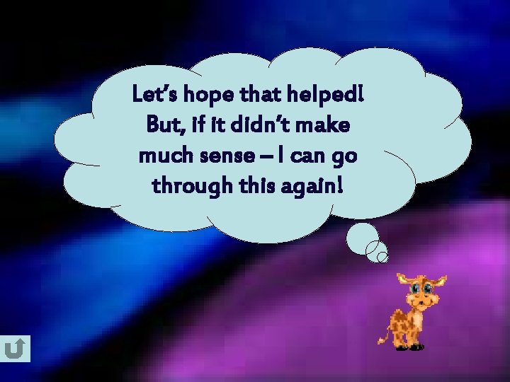 Let’s hope that helped! But, if it didn’t make much sense – I can