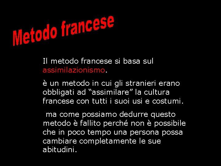 Il metodo francese si basa sul assimilazionismo. è un metodo in cui gli stranieri