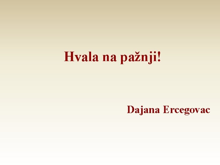 Hvala na pažnji! Dajana Ercegovac 