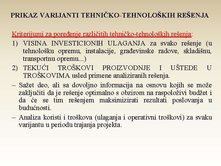 PRIKAZ VARIJANTI TEHNIČKO-TEHNOLOŠKIH REŠENJA Kriterijumi za poređenje različitih tehničko-tehnoloških rešenja: 1) VISINA INVESTICIONIH ULAGANJA