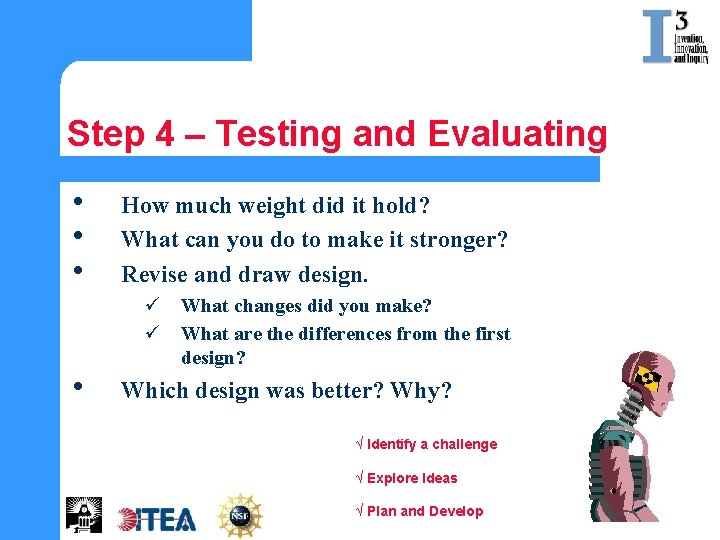 Step 4 – Testing and Evaluating • • How much weight did it hold?