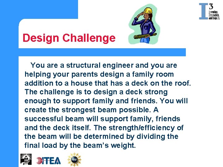 Design Challenge You are a structural engineer and you are helping your parents design