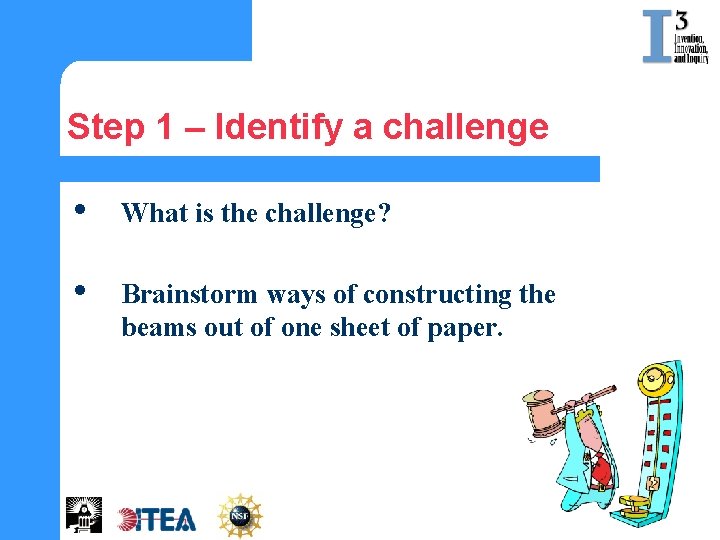 Step 1 – Identify a challenge • What is the challenge? • Brainstorm ways