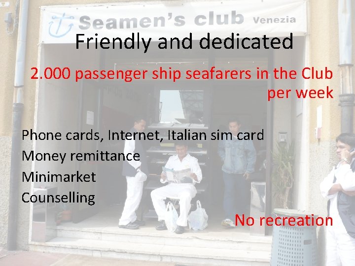 Friendly and dedicated 2. 000 passenger ship seafarers in the Club per week Phone