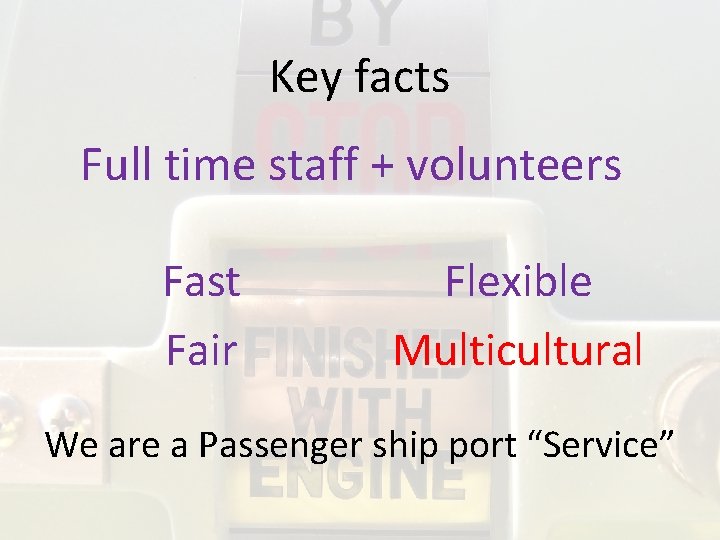 Key facts Full time staff + volunteers Fast Fair Flexible Multicultural We are a