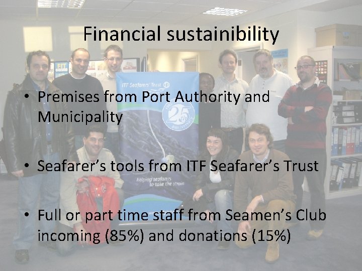 Financial sustainibility • Premises from Port Authority and Municipality • Seafarer’s tools from ITF