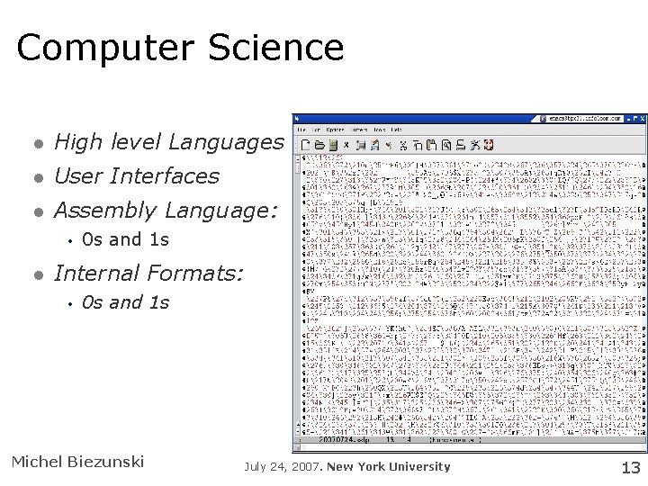 Computer Science High level Languages User Interfaces Assembly Language: • 0 s and 1