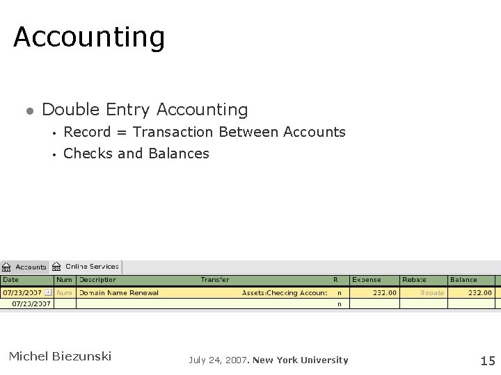 Accounting Double Entry Accounting • Record = Transaction Between Accounts • Checks and Balances