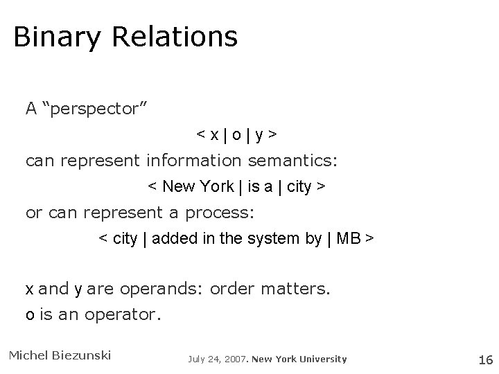 Binary Relations A “perspector” <x|o|y> can represent information semantics: < New York | is
