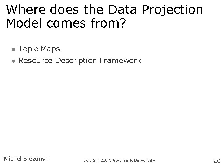 Where does the Data Projection Model comes from? Topic Maps Resource Description Framework Michel