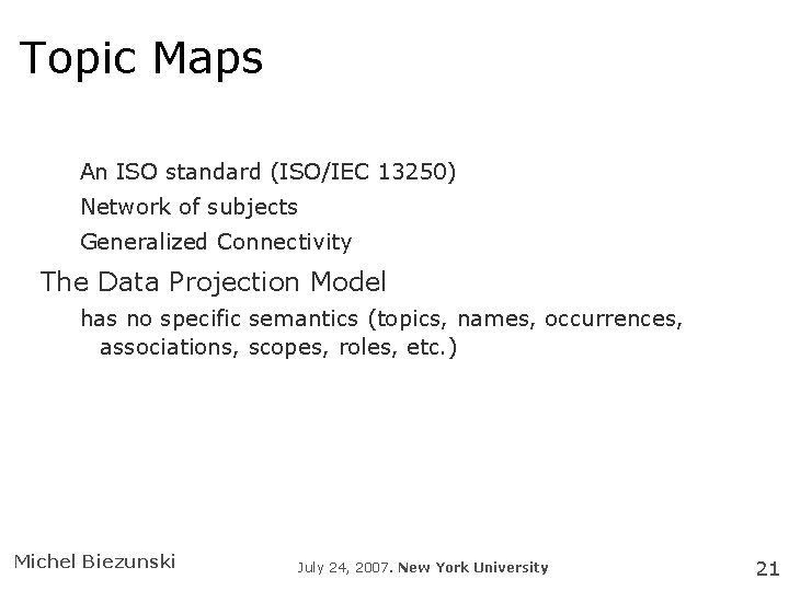 Topic Maps An ISO standard (ISO/IEC 13250) Network of subjects Generalized Connectivity The Data