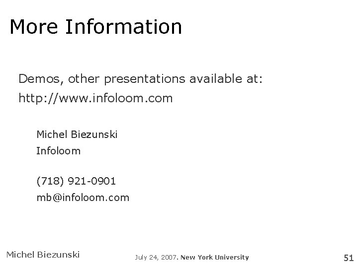 More Information Demos, other presentations available at: http: //www. infoloom. com Michel Biezunski Infoloom