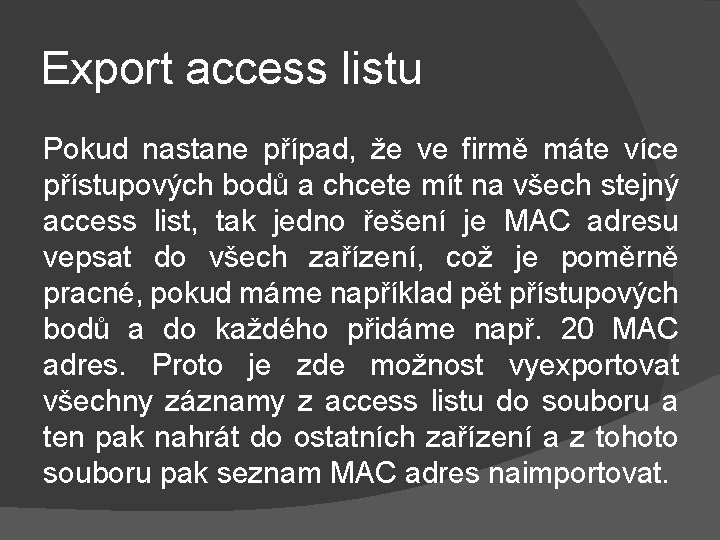 Export access listu Pokud nastane případ, že ve firmě máte více přístupových bodů a