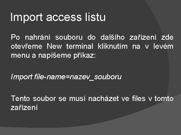 Import access listu Po nahrání souboru do dalšího zařízení zde otevřeme New terminal kliknutím