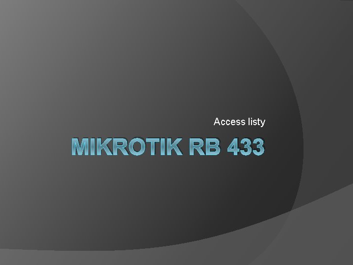 Access listy MIKROTIK RB 433 