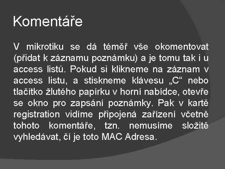 Komentáře V mikrotiku se dá téměř vše okomentovat (přidat k záznamu poznámku) a je