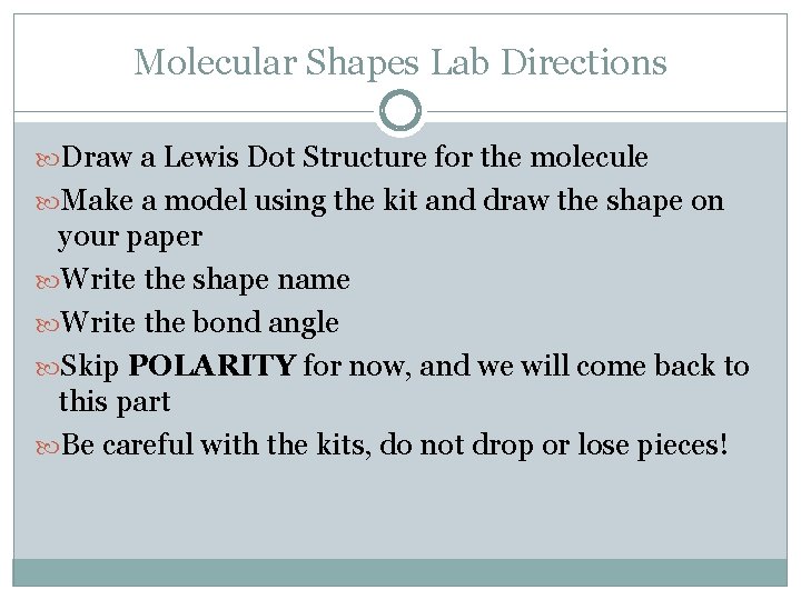 Molecular Shapes Lab Directions Draw a Lewis Dot Structure for the molecule Make a