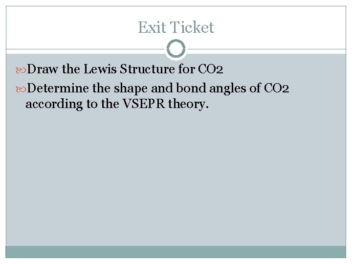 Exit Ticket Draw the Lewis Structure for CO 2 Determine the shape and bond