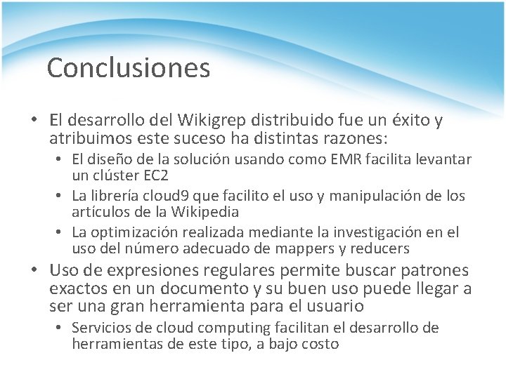 Conclusiones • El desarrollo del Wikigrep distribuido fue un éxito y atribuimos este suceso