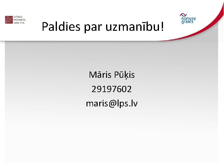 Paldies par uzmanību! Māris Pūķis 29197602 maris@lps. lv 