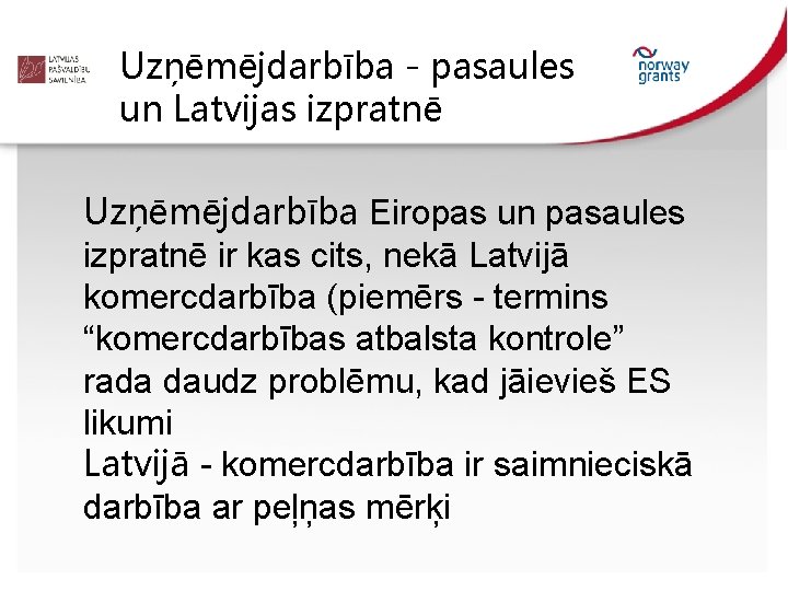 Uzņēmējdarbība - pasaules un Latvijas izpratnē Uzņēmējdarbība Eiropas un pasaules izpratnē ir kas cits,