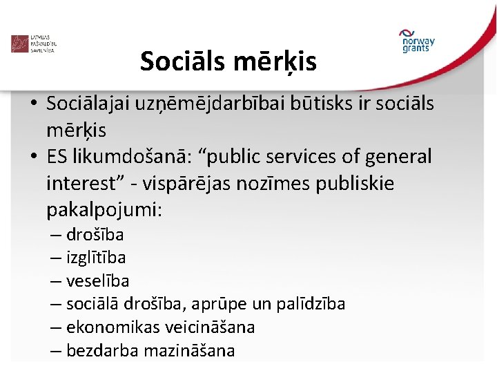 Sociāls mērķis • Sociālajai uzņēmējdarbībai būtisks ir sociāls mērķis • ES likumdošanā: “public services