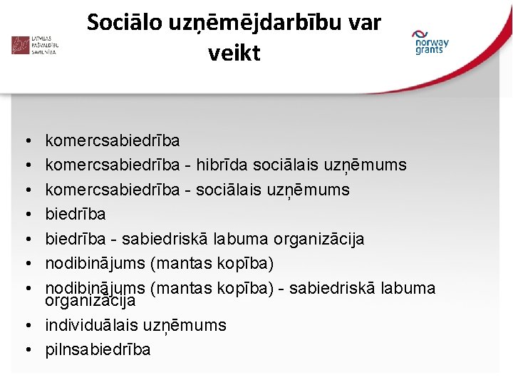 Sociālo uzņēmējdarbību var veikt • • komercsabiedrība - hibrīda sociālais uzņēmums komercsabiedrība - sociālais