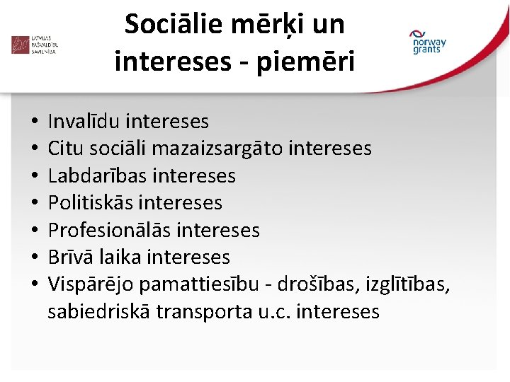 Sociālie mērķi un intereses - piemēri • • Invalīdu intereses Citu sociāli mazaizsargāto intereses