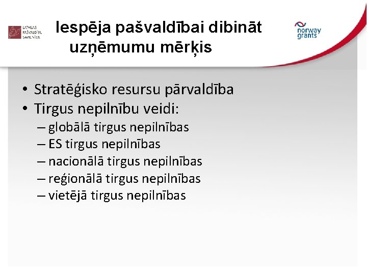 Iespēja pašvaldībai dibināt uzņēmumu mērķis • Stratēģisko resursu pārvaldība • Tirgus nepilnību veidi: –