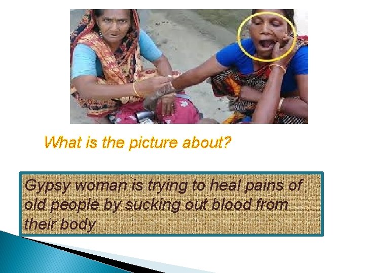 What is the picture about? Gypsy woman is trying to heal pains of old