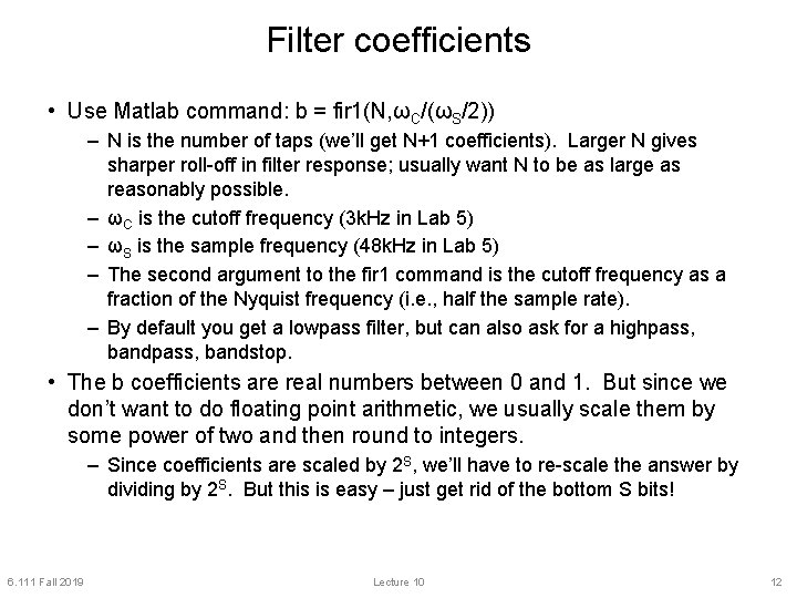 Filter coefficients • Use Matlab command: b = fir 1(N, ωC/(ωS/2)) – N is